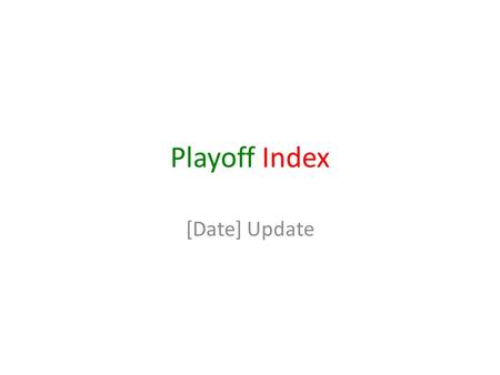 Playoff Index [Date] Update. Playoff Index The beta.