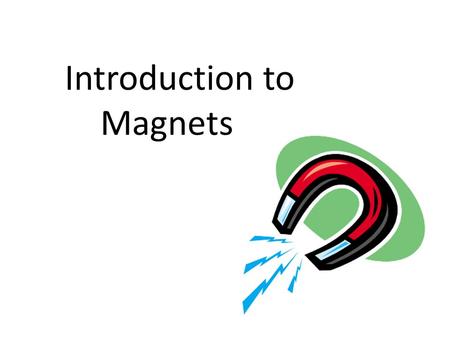 Introduction to Magnets. Which object(s) will be attracted to a magnet?