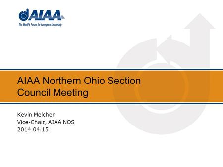 AIAA Northern Ohio Section Council Meeting Kevin Melcher Vice-Chair, AIAA NOS 2014.04.15.