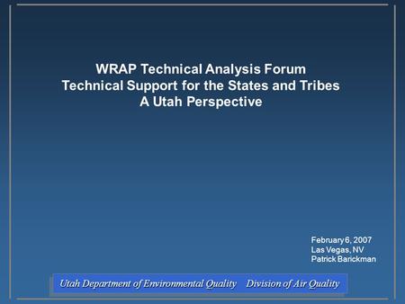 Utah Department of Environmental Quality Division of Air Quality Utah Department of Environmental Quality Division of Air Quality WRAP Technical Analysis.