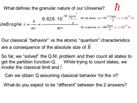 Quantic vs Classic world What defines the granular nature of our Universe? Our classical “behavior” vs the atomic “quantum” characteristics are a consequence.