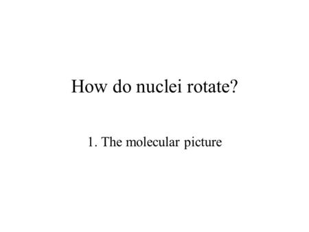 How do nuclei rotate? 1. The molecular picture.