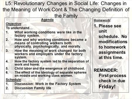L5: Revolutionary Changes in Social Life: Changes in the Meaning of Work Cont & The Changing Definition of the Family Agenda Objective: To understand…
