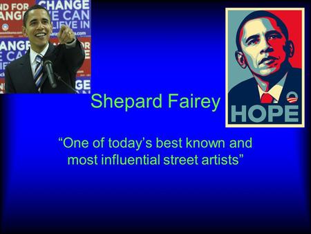 Shepard Fairey “One of today’s best known and most influential street artists”