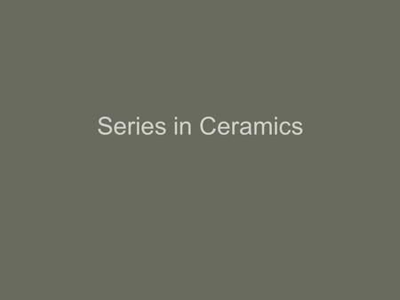 Series in Ceramics. A definition of Series Series may refer to anything of a serial form.