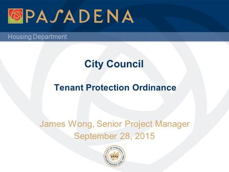 Housing Department City Council Tenant Protection Ordinance James Wong, Senior Project Manager September 28, 2015.