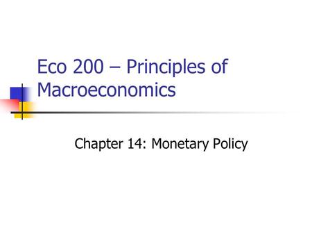 Eco 200 – Principles of Macroeconomics Chapter 14: Monetary Policy.