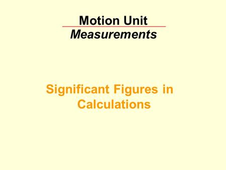 Motion Unit Measurements Significant Figures in Calculations.