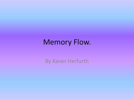 Memory Flow. By Karen Herfurth.