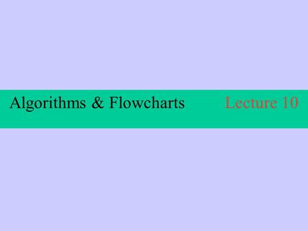 Algorithms & FlowchartsLecture 10. Algorithm’s CONCEPT.
