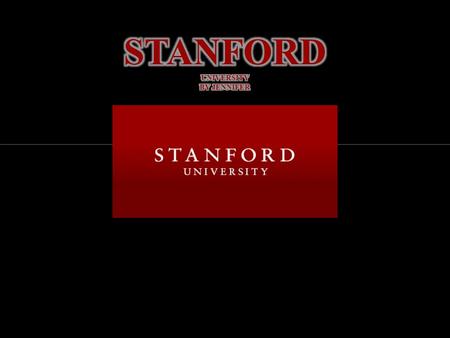 BY JENNIFER. Stanford University is located between San Francisco and San Jose in the heart of California's Silicon Valley. It is one of the world's leading.