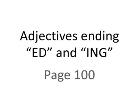 Adjectives ending “ED” and “ING”
