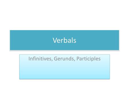 Infinitives, Gerunds, Participles