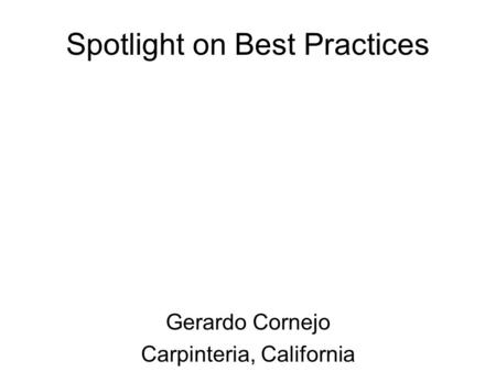Spotlight on Best Practices Gerardo Cornejo Carpinteria, California.