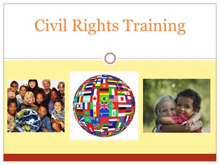 Civil Rights Training. Goals of Civil Rights Equal treatment for all applicants and participants Elimination of illegal barriers that prevent people from.