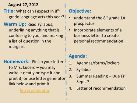 August 27, 2012 Title: What can I expect in 8 th grade language arts this year? Warm Up: Read syllabus, underlining anything that is confusing to you,