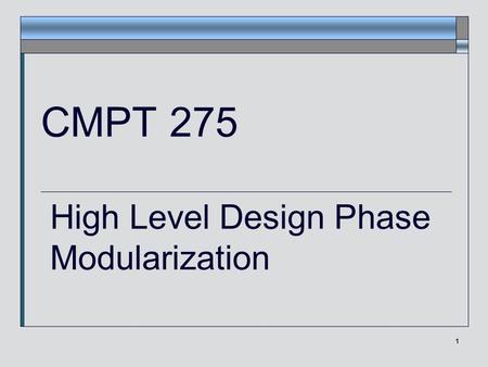 1 CMPT 275 High Level Design Phase Modularization.