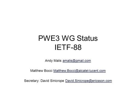 PWE3 WG Status IETF-88 Andy Malis Matthew Bocci Secretary: