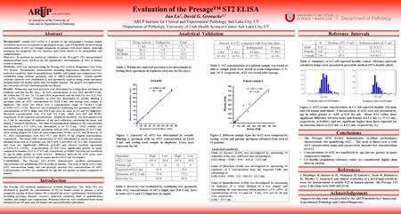 Evaluation of the Presage™ ST2 ELISA Jun Lu 1, David G. Grenache 1,2 1 ARUP Institute for Clinical and Experimental Pathology, Salt Lake City, UT 2 Department.