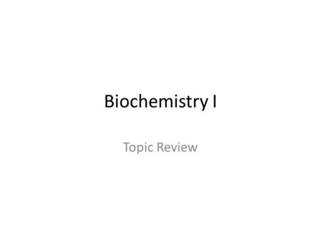 Biochemistry I Topic Review. Levels of complexity in the cell Why is life Carbon-based? Key functional groups Properties of water: hydrophobic exclusion,