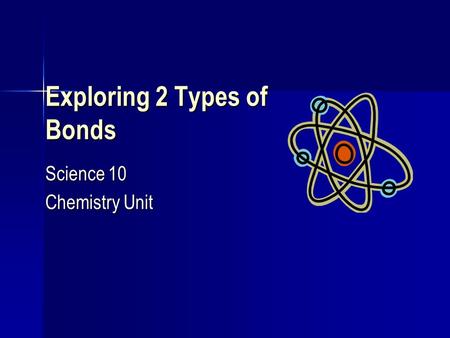 Exploring 2 Types of Bonds Science 10 Chemistry Unit.