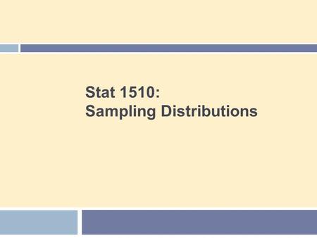 Stat 1510: Sampling Distributions