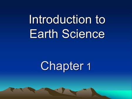 Chapter 1 Introduction to Earth Science. Standards SCSh1. Evaluate the importance of curiosity, honesty, openness, and skeptics in science. SCSh3. Identify.