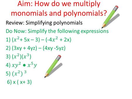 Aim: How do we multiply monomials and polynomials?