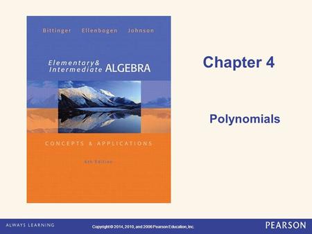 Copyright © 2014, 2010, and 2006 Pearson Education, Inc. Chapter 4 Polynomials.