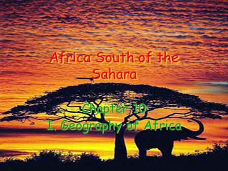 Africa South of the Sahara Chapter 10 I. Geography of Africa.