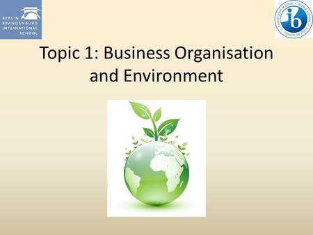Topic 1: Business Organisation and Environment. 1.4 Stakeholders A stakeholder is any person, group or organisation that is directly or indirectly affected.