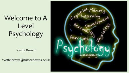 Welcome to A Level Psychology Yvette Brown