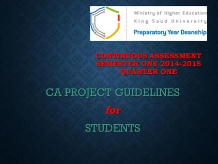 CONTINUOUS ASSESSMENT SEMESTER ONE 2014-2015 QUARTER ONE CA PROJECT GUIDELINES forSTUDENTS.