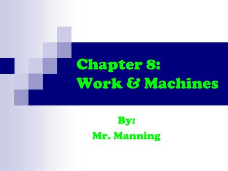 Chapter 8: Work & Machines By: Mr. Manning. What is Work? (2:18)