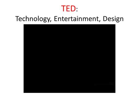 TED : Technology, Entertainment, Design. TED, which stands for Technology, Entertainment, and Design, is a global set of conferences formed to propagate.