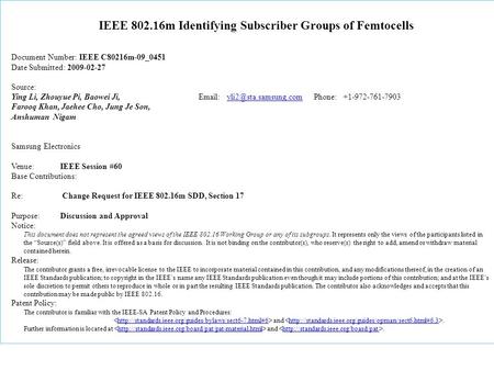 IEEE 802.16m Identifying Subscriber Groups of Femtocells Document Number: IEEE C80216m-09_0451 Date Submitted: 2009-02-27 Source: Ying Li, Zhouyue Pi,