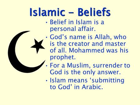 Islamic - Beliefs Belief in Islam is a personal affair.