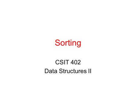 Sorting CSIT 402 Data Structures II. 2 Sorting (Ascending Order) Input ›an array A of data records ›a key value in each data record ›a comparison function.