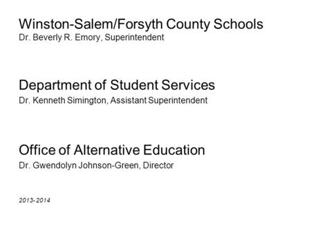 Winston-Salem/Forsyth County Schools Dr. Beverly R. Emory, Superintendent Department of Student Services Dr. Kenneth Simington, Assistant Superintendent.