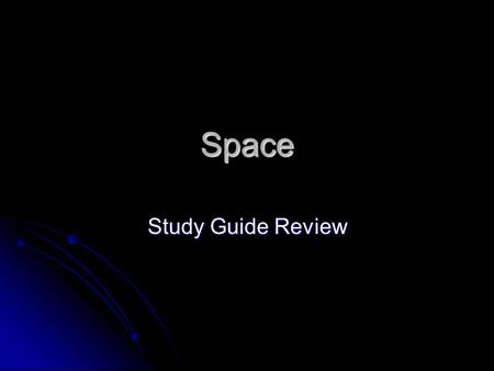 Space Study Guide Review. 1.What causes the Earth to orbit the Sun? A: The straight, forward motion of the Earth and the pull of gravity between the Sun.