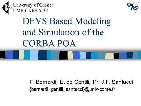 DEVS Based Modeling and Simulation of the CORBA POA F. Bernardi, E. de Gentili, Pr. J.F. Santucci {bernardi, gentili, University.