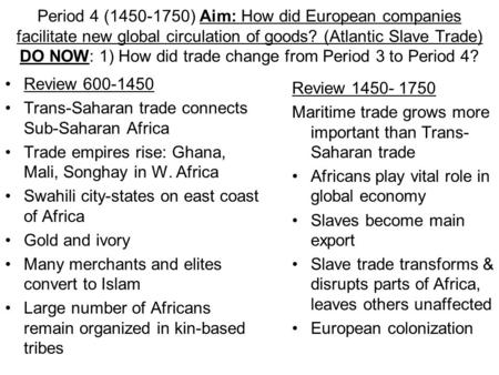 Period 4 (1450-1750) Aim: How did European companies facilitate new global circulation of goods? (Atlantic Slave Trade) DO NOW: 1) How did trade change.