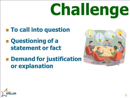 11 To call into question Questioning of a statement or fact Demand for justification or explanation Challenge.