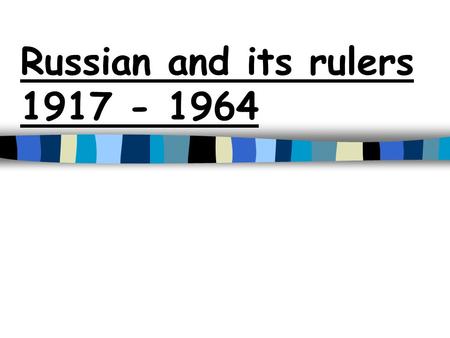 Russian and its rulers 1917 - 1964. 1917 The Russian Revolutions n Two revolutions –February (March) –October (November) n The February Revolution –Tsar.