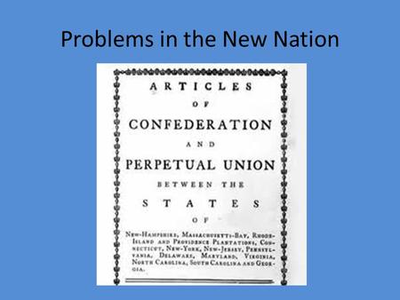Problems in the New Nation Purpose To understand the role the framers played in writing the Constitution and how the Constitution was set up to govern.