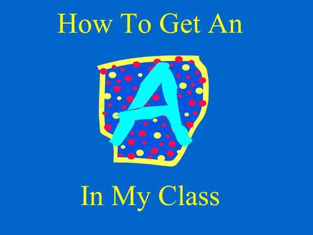 How To Get An In My Class And Succeed in School.