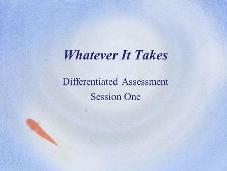 Whatever It Takes Differentiated Assessment Session One.