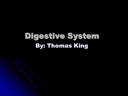 Digestive System By: Thomas King. Mouth The mouth is an opening that food passes through, it can also be used for breathing through.