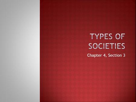 Chapter 4, Section 3.  A group is a set of people who interact on the basis of shared expectations and who have some common identity.  Societies are.