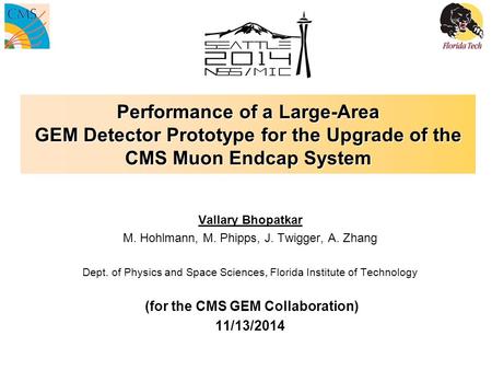 Performance of a Large-Area GEM Detector Prototype for the Upgrade of the CMS Muon Endcap System Vallary Bhopatkar M. Hohlmann, M. Phipps, J. Twigger,